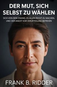 Produktbild: Der Mut, sich selbst zu w&auml;hlen