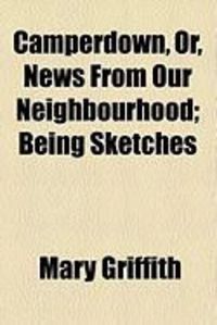 Produktbild: Camperdown, Or, News from Our Neighbourhood; Being Sketches
