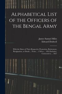 Produktbild: Alphabetical List of the Officers of the Bengal Army; With the Dates of Their Respective Promotion, Retirement, Resignation, or Death ... From ... 176