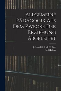 Produktbild: Allgemeine P&auml;dagogik Aus Dem Zwecke Der Erziehung Abgeleitet