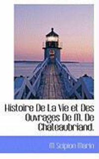 Produktbild: Histoire de La Vie Et Des Ouvrages de M. de Chateaubriand.