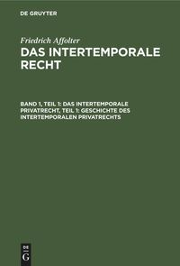 Produktbild: Das Intertemporale Privatrecht, Teil 1: Geschichte des Intertemporalen Privatrechts