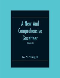 Produktbild: A New And Comprehensive Gazetteer; Being A Delineation Of The Present State Of The World From The Most Recent Authorities Arranged In Alphabetical Ord