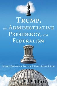 Produktbild: Trump, the Administrative Presidency, and Federalism