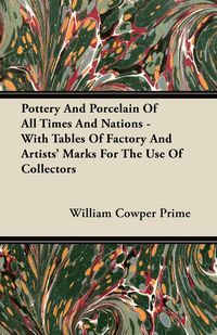 Produktbild: Pottery And Porcelain Of All Times And Nations - With Tables Of Factory And Artists' Marks For The Use Of Collectors