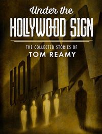 Produktbild: Under the Hollywood Sign: The Collected Stories of Tom Reamy