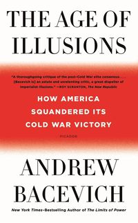 Bild vom Artikel The Age of Illusions: How America Squandered Its Cold War Victory vom Autor Andrew J. Bacevich