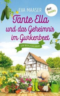Produktbild: Tante Ella und das Geheimnis im Gurkenbeet - oder: Eine Gurke macht noch keinen Fr&uuml;hling