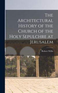 Produktbild: The Architectural History of the Church of the Holy Sepulchre at Jerusalem