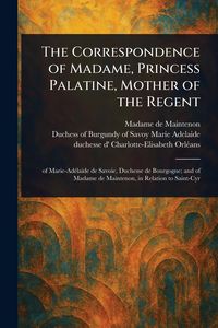 Produktbild: The Correspondence of Madame, Princess Palatine, Mother of the Regent