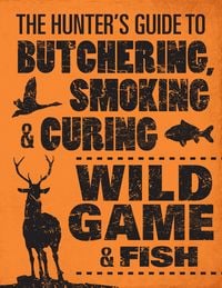 Produktbild: The Hunter's Guide to Butchering, Smoking, and Curing Wild Game and Fish