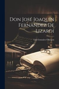 Produktbild: Don Jos&eacute; Joaqu&iacute;n Fern&aacute;ndez de Lizardi