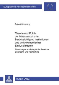 Produktbild: Theorie und Politik der Infrastruktur unter Ber&uuml;cksichtigung institutionen- und polit-&ouml;konomischer Einflussfaktoren