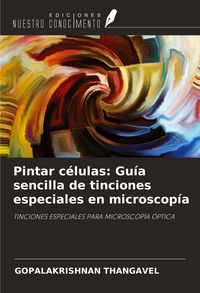 Produktbild: Pintar c&eacute;lulas: Gu&iacute;a sencilla de tinciones especiales en microscop&iacute;a