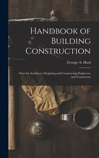 Produktbild: Handbook of Building Construction: Data for Architects, Designing and Constructing Engineers, and Contractors