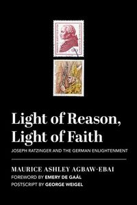 Produktbild: Light of Reason, Light of Faith: Joseph Ratzinger and the German Enlightenment
