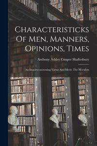 Produktbild: Characteristicks Of Men, Manners, Opinions, Times: An Inquiryconcerning Virtue And Merit. The Moralists