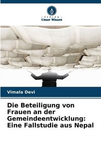 Produktbild: Die Beteiligung von Frauen an der Gemeindeentwicklung: Eine Fallstudie aus Nepal