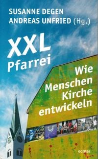 Produktbild: XXL-Pfarrei &ndash; Wie Menschen Kirche entwickeln