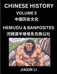 Produktbild: Chinese History (Part 5) - Hemudu & Banpo Sites, Learn History and Culture of China, from Primitive Society to Modern Society, Simple and Easy Lessons, Economy, Agriculture, Tools, Timeline, Social Life, Influence, Travel Attractions