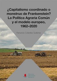 Produktbild: &iquest;Capitalismo coordinado o monstruo de Frankenstein? : la pol&iacute;tica agraria com&uacute;n y el modelo europeo, 1962-2020