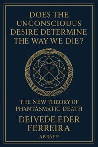Produktbild: Does the Unconscious Desire Determine the Way We Die?: The New Theory of Phantasmatic Death