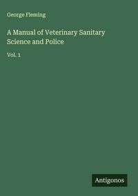 Produktbild: A Manual of Veterinary Sanitary Science and Police