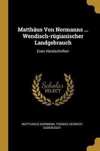 Produktbild: Matth&auml;us Von Normanns ... Wendisch-R&uuml;gianischer Landgebrauch: Enen Handschriften