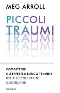 Produktbild: Piccoli traumi. Combattere gli effetti a lungo termine delle piccole ferite quotidiane