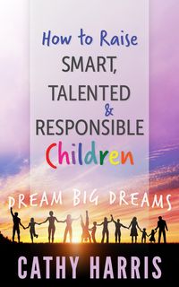 Produktbild: How To Raise Smart, Talented and Responsible Children: Dream Big Dreams