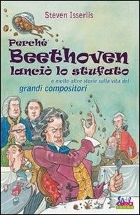 Produktbild: Perch&eacute; Beethoven lanci&ograve; lo stufato e molte altre storie sulla vita dei grandi compositori