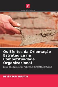 Produktbild: Os Efeitos da Orienta&ccedil;&atilde;o Estrat&eacute;gica na Competitividade Organizacional