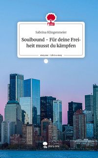 Produktbild: Soulbound - F&uuml;r deine Freiheit musst du k&auml;mpfen. Life is a Story - story.one