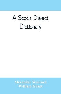 Produktbild: A Scot's dialect dictionary, comprising the words in use from the latter part of the seventeenth century to the present day