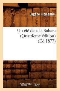 Produktbild: Un &eacute;t&eacute; dans le Sahara (Quatri&egrave;me &eacute;dition) (&Eacute;d.1877)