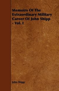 Produktbild: Memoirs Of The Extraordinary Military Career Of John Shipp - Vol. I