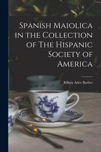 Produktbild: Spanish Maiolica in the Collection of The Hispanic Society of America