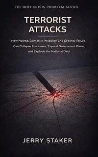 Produktbild: Book #12  Terrorist Attacks: How Hatred, Domestic Instability, and Security Failure Can Collapse Economies, Expand Government Power, and Accelerate D