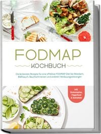 Produktbild: FODMAP Kochbuch: Die leckersten Rezepte f&uuml;r eine effektive FODMAP Di&auml;t bei Reizdarm, Bl&auml;hbauch, Bauchschmerzen und anderen Verdauungsst&ouml;rungen - inkl. Brotrezepten, Fingerfood & Getr&auml;nken