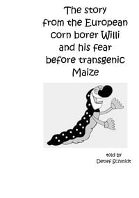 Produktbild: The story from the European corn borer Willi and his fear before transgenic Maize