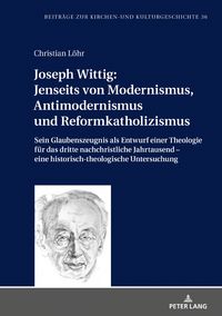 Produktbild: Joseph Wittig: Jenseits von Modernismus, Antimodernismus und Reformkatholizismus