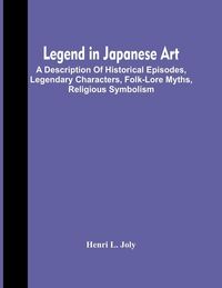 Produktbild: Legend In Japanese Art; A Description Of Historical Episodes, Legendary Characters, Folk-Lore Myths, Religious Symbolism