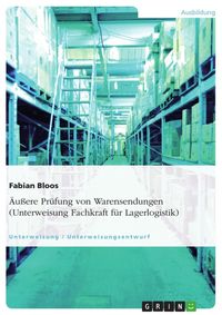 Produktbild: &Auml;u&szlig;ere Pr&uuml;fung von Warensendungen (Unterweisung Fachkraft f&uuml;r Lagerlogistik)