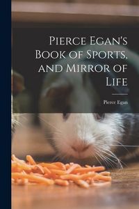 Produktbild: Pierce Egan's Book of Sports, and Mirror of Life