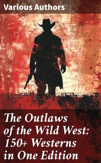 Produktbild: The Outlaws of the Wild West: 150+ Westerns in One Edition