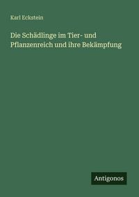 Produktbild: Die Sch&auml;dlinge im Tier- und Pflanzenreich und ihre Bek&auml;mpfung