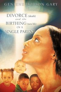 Produktbild: DIVORCE (death) and the BIRTHING (new life) Of A SINGLE PARENT