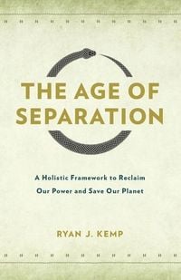 Produktbild: The Age of Separation: A Holistic Framework to Reclaim Our Power and Save Our Planet