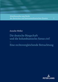Produktbild: Die deutsche Buergschaft und die kolumbianische fianza civil &ndash; Eine rechtsvergleichende Betrachtung