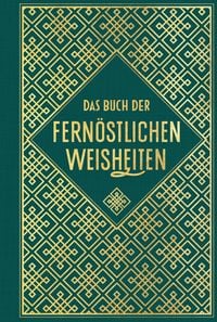 Produktbild: Das Buch der fern&ouml;stlichen Weisheiten: F&uuml;nf Ringe - Gespr&auml;che - Tao te king - Die Kunst des Krieges